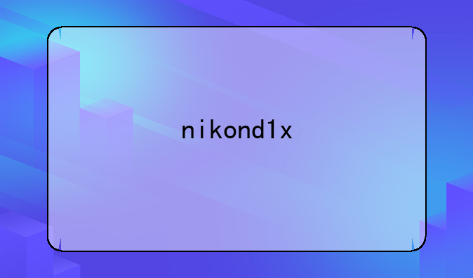 nikond1x